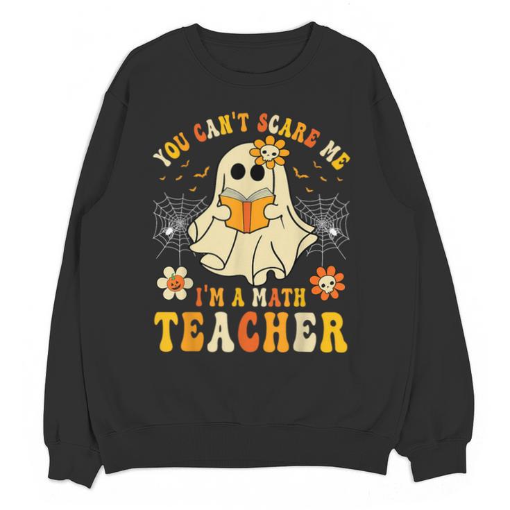 You Can't Scare Me I'm A Math Teacher Halloween Ghost Unisex Sweatshirt