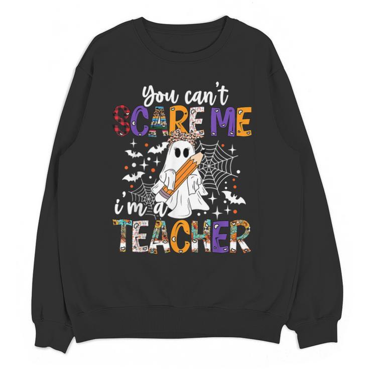 You Can't Scare Me I'm A Teacher Halloween Costume Unisex Sweatshirt