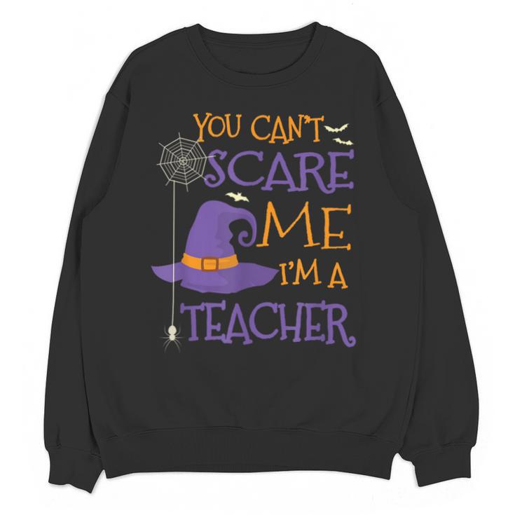 You Can't Scare Me I'm A Teacher For Men Women Unisex Sweatshirt
