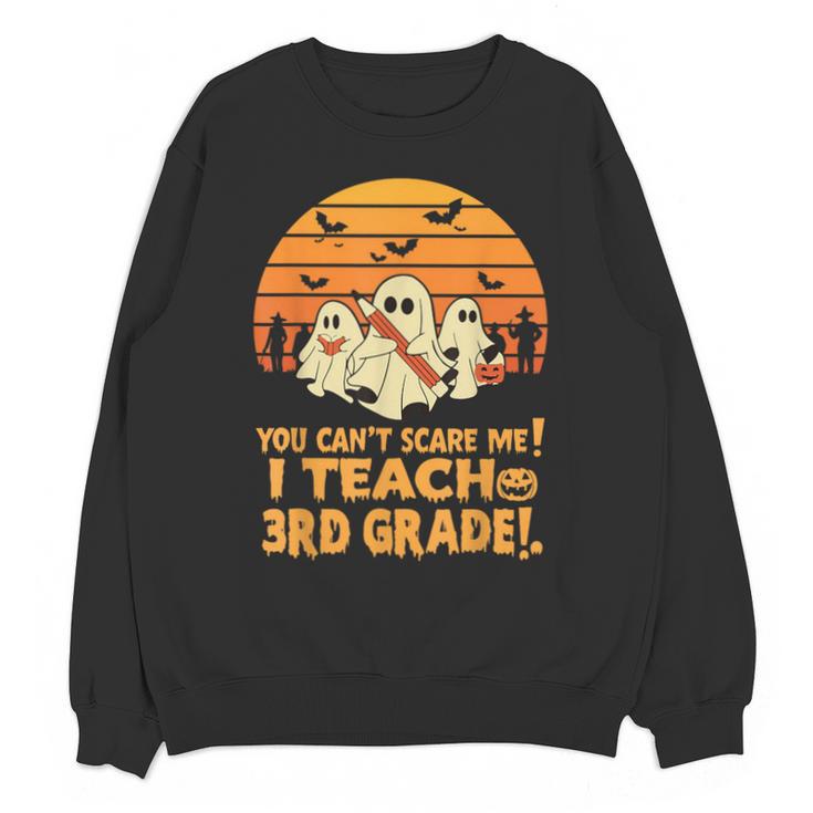 You Can't Scare Me I Teach 3rd Grade Teacher Halloween Men Women Kids Unisex Sweatshirt