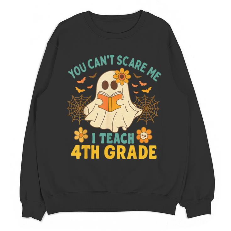 You Can't Scare Me I Teach 4th Grade Halloween Teacher Ghost Unisex Sweatshirt