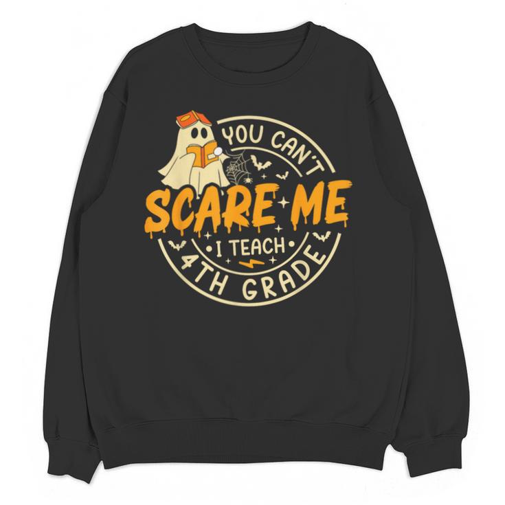 You Can't Scare Me I Teach 4th Grade Teacher Halloween Ghost Unisex Sweatshirt