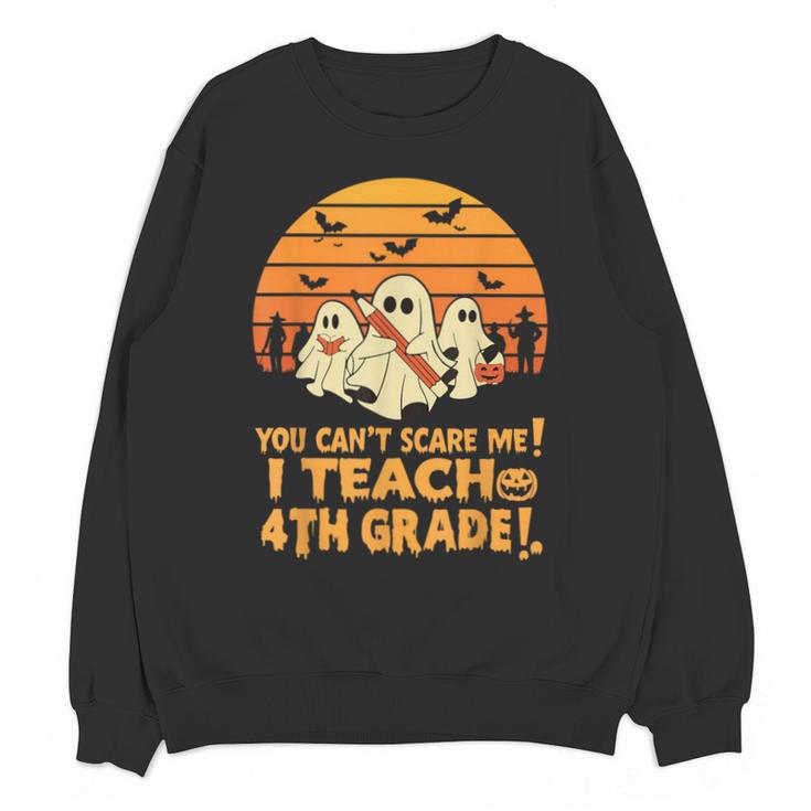 You Can't Scare Me I Teach 4th Grade Teacher Halloween Unisex Sweatshirt