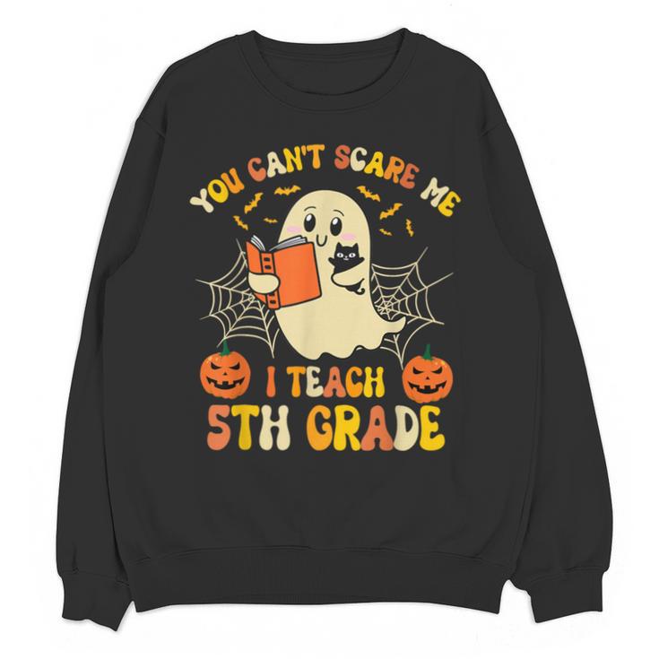 You Can't Scare Me I Teach 5th Grade Teacher Halloween Ghost Unisex Sweatshirt