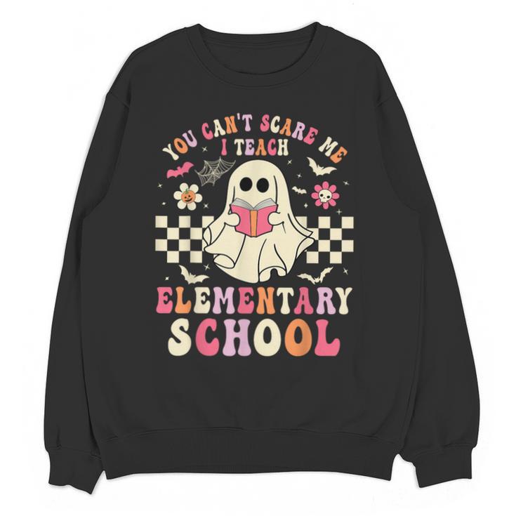 You Can't Scare Me I Teach Elementary School Teacher Spooky Unisex Sweatshirt