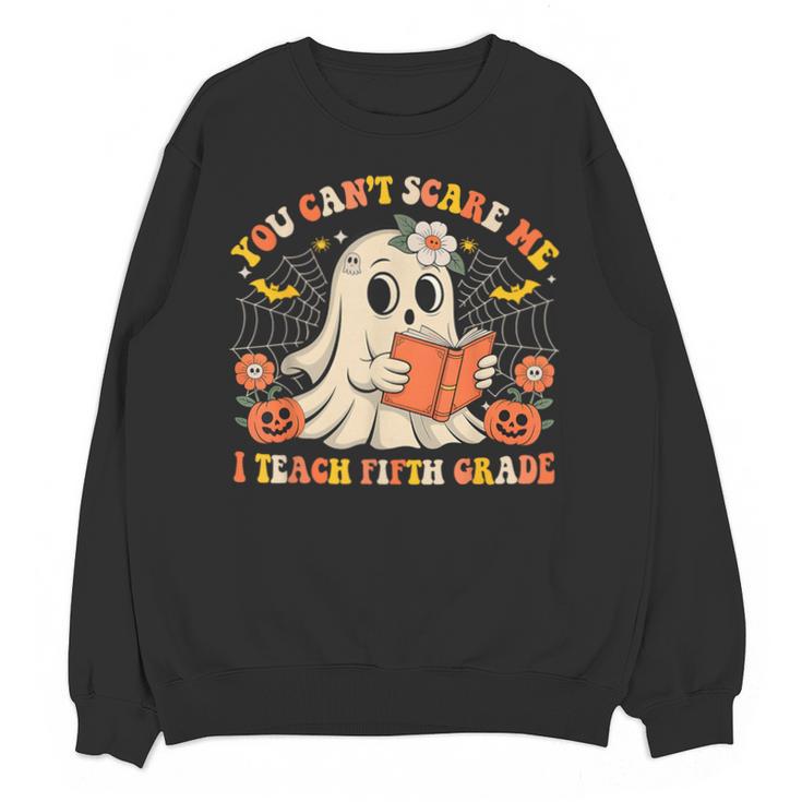 You Can't Scare Me I Teach Fifth Grade Halloween Teacher Unisex Sweatshirt