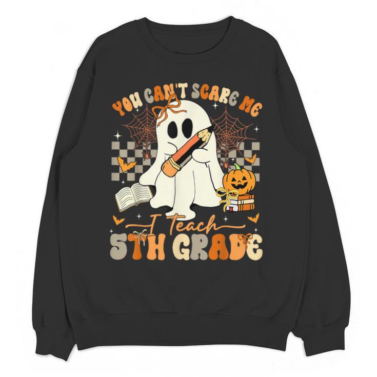 You Can't Scare Me I Teach Fifth Grade Teacher Halloween Unisex Sweatshirt