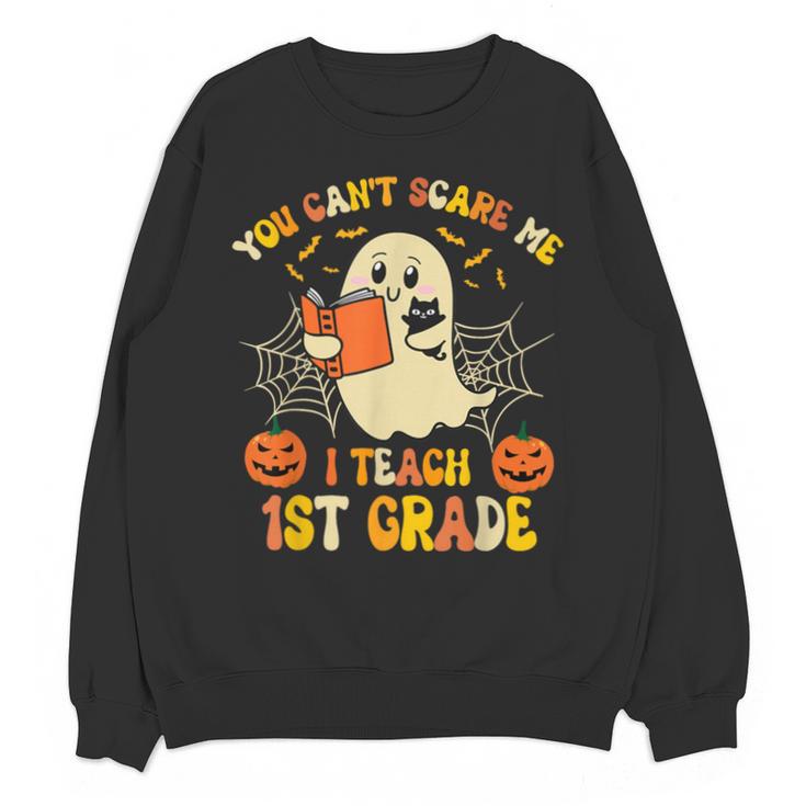 You Can't Scare Me I Teach First Grade Halloween Teacher Unisex Sweatshirt