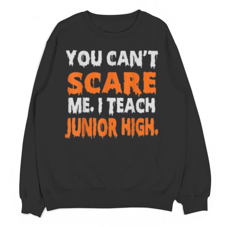 You Can't Scare Me I Teach Junior High Teacher Shirt For Men Women Unisex Sweatshirt