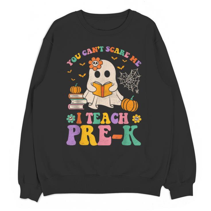 You Can't Scare Me I Teach Pre-k Teacher Halloween Ghost Men Women Kids Unisex Sweatshirt