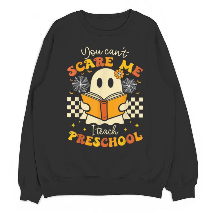 You Can't Scare Me I Teach Preschool Teacher Halloween Ghost Unisex Sweatshirt