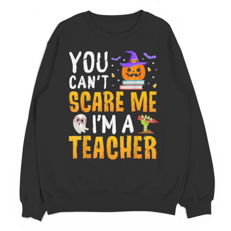 You Cant Scare Me Im A Teacher Halloween Trick Or Teach 2024 Unisex Sweatshirt