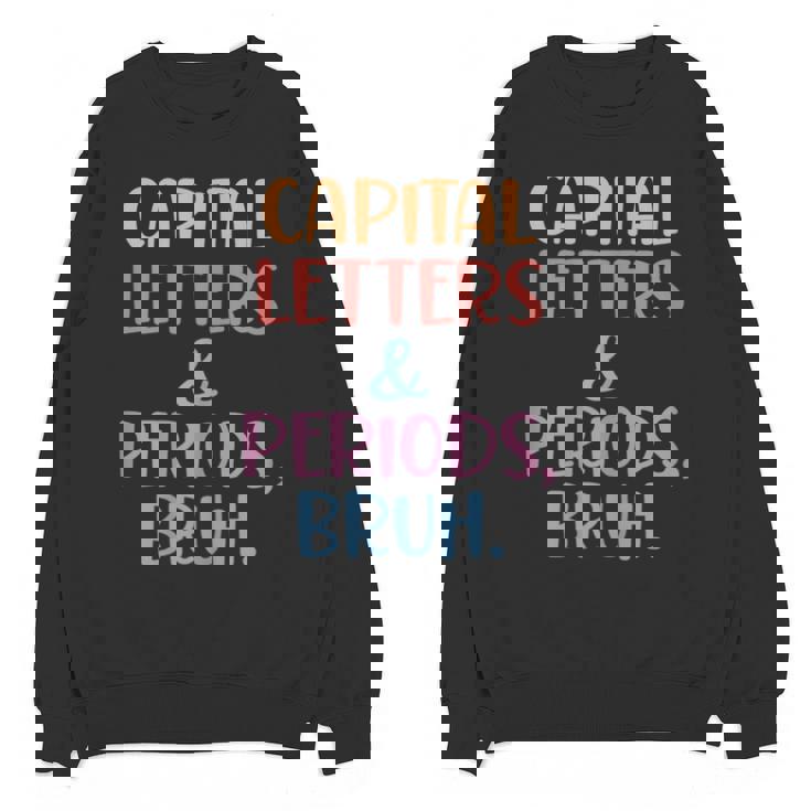 Capital Letters And Periods Bruh Bruh Teacher Women Unisex Sweatshirt