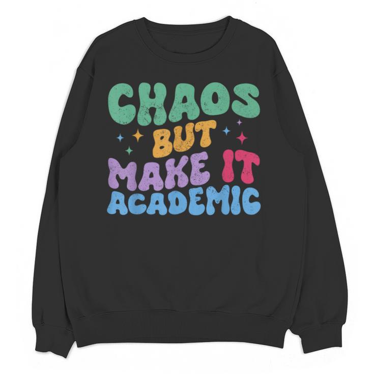Chaos But Make It Academic Teacher Back To School Unisex Sweatshirt
