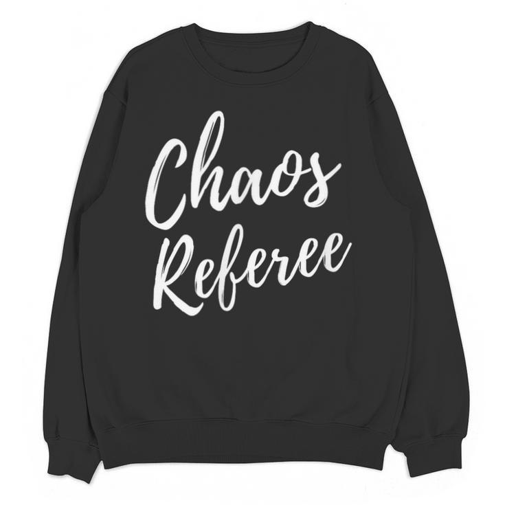 Chaos Referee For Mom Dad Teacher Shirt Cute Coach For Men Women Unisex Sweatshirt