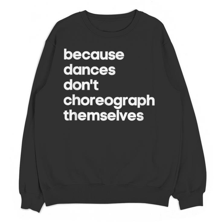 Choreographer Dance Teacher Cool Unique Shirt For Men Women Unisex Sweatshirt