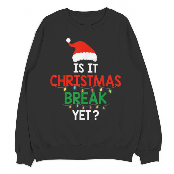 Is It Christmas Break Yet Teacher Xmas Winter Saying Unisex Sweatshirt
