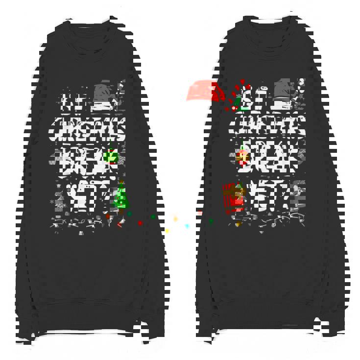 Is It Christmas Break Yet Xmas Holiday Teacher Women Unisex Sweatshirt