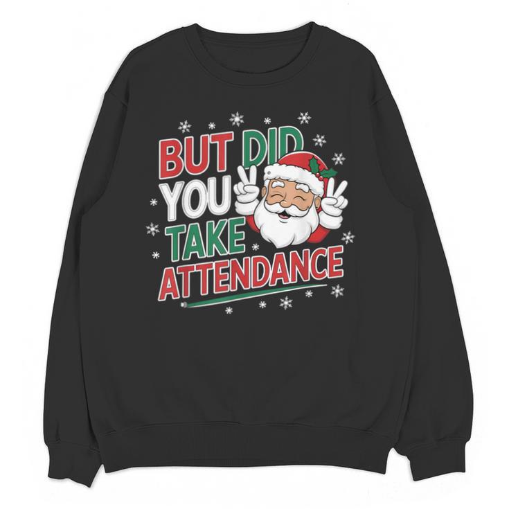 Christmas Teacher Surprise Did You Take Attendance Unisex Sweatshirt