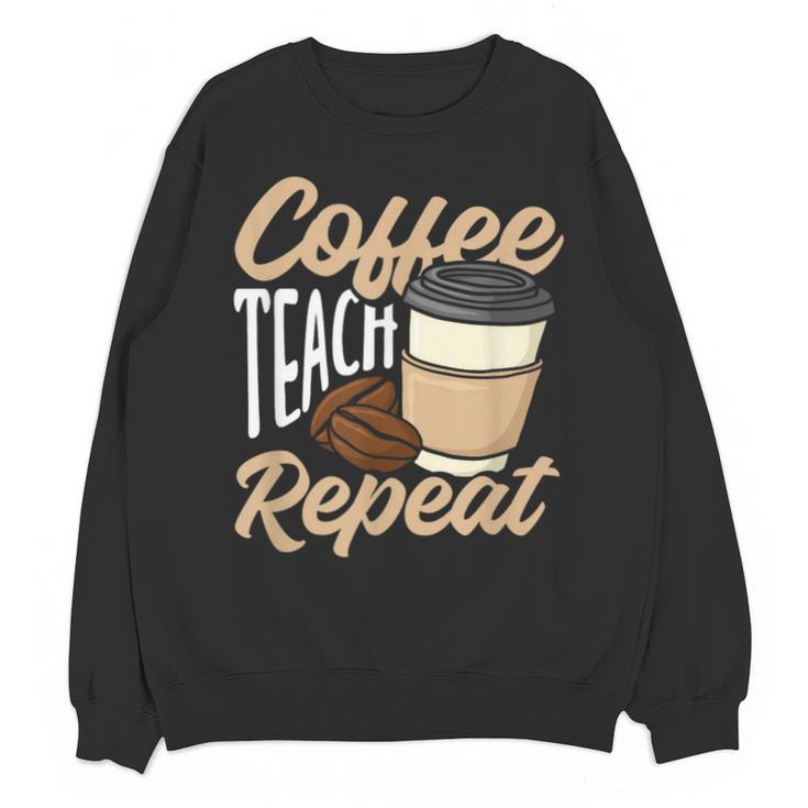 Coffee Teach Repeat Teacher Unisex Sweatshirt