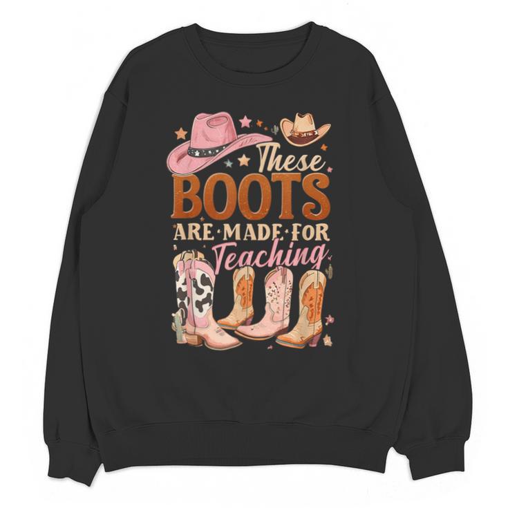 Cowboy Teacher These Boots Are Made-For Teaching School Unisex Sweatshirt