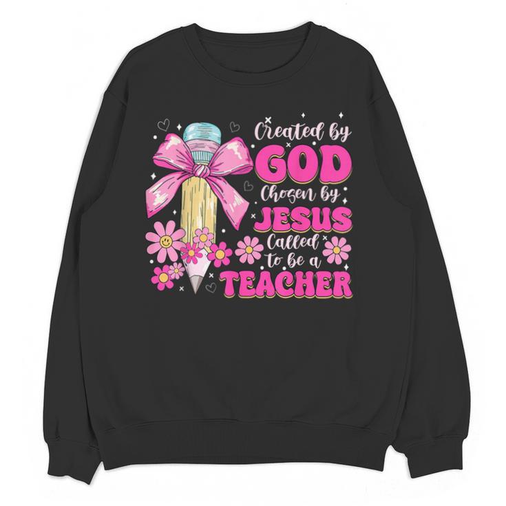 Created By God Called To Teacher Jesus Christian Teacher Unisex Sweatshirt
