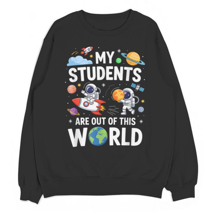 Cute School Teacher My Students Are Out Of This World Space Unisex Sweatshirt