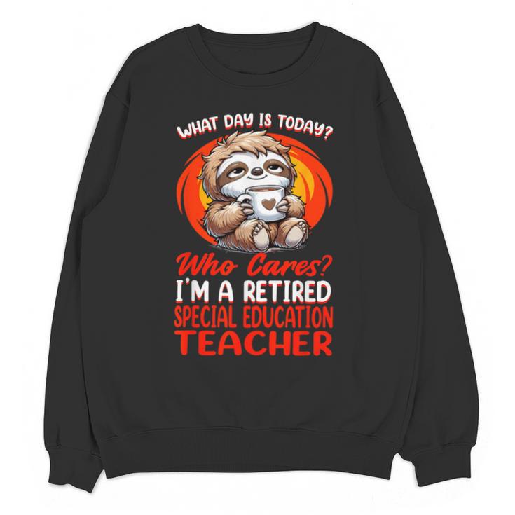 What Day Is Today Retired Special Education Teacher Unisex Sweatshirt