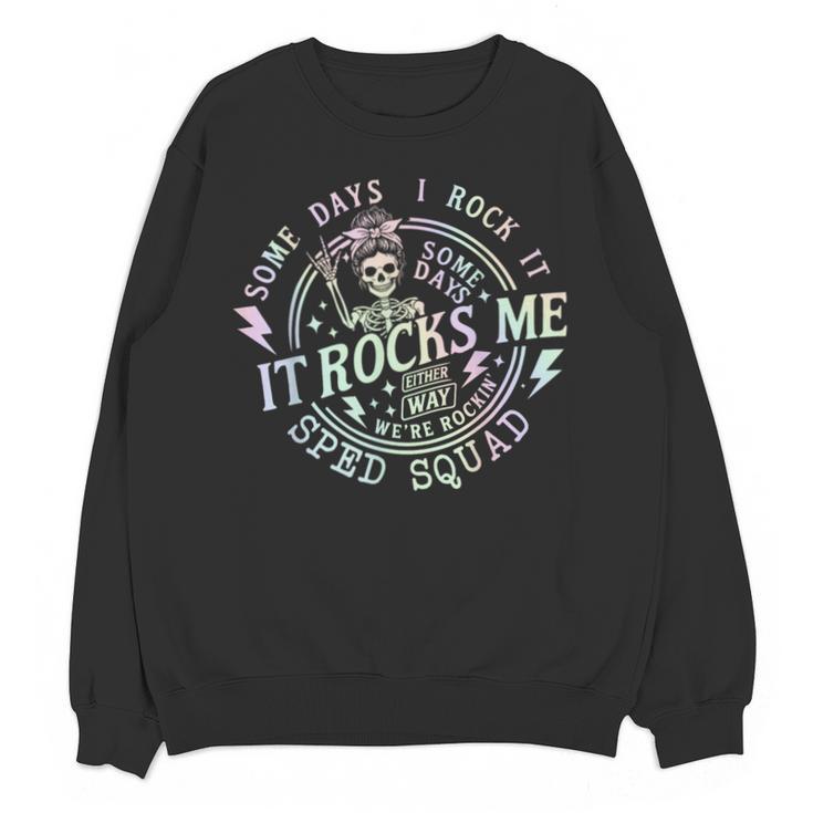 Some Days I Rock It Some Days It Rocks Me Teacher Sped Squad Unisex Sweatshirt