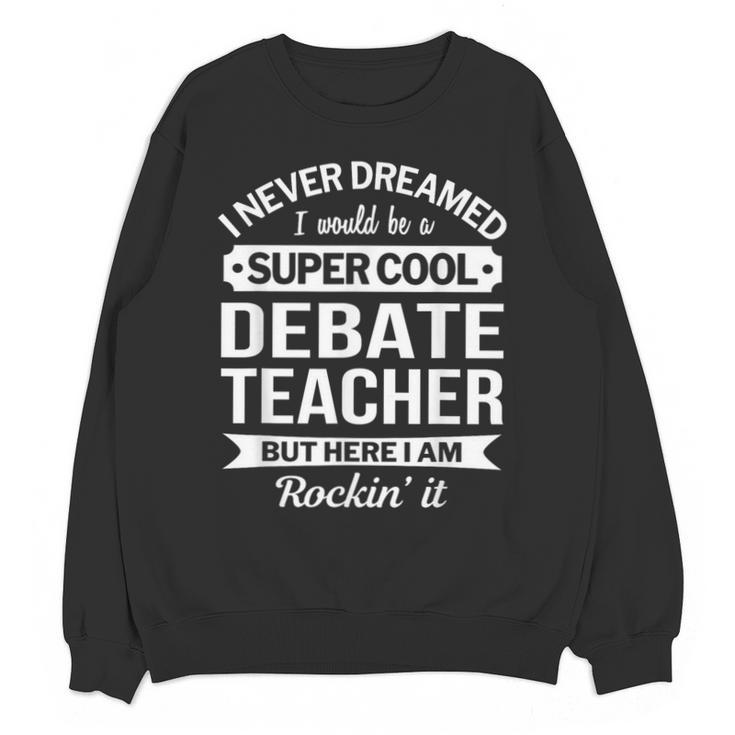 Debate Teacher Tshirt For Men Women Unisex Sweatshirt