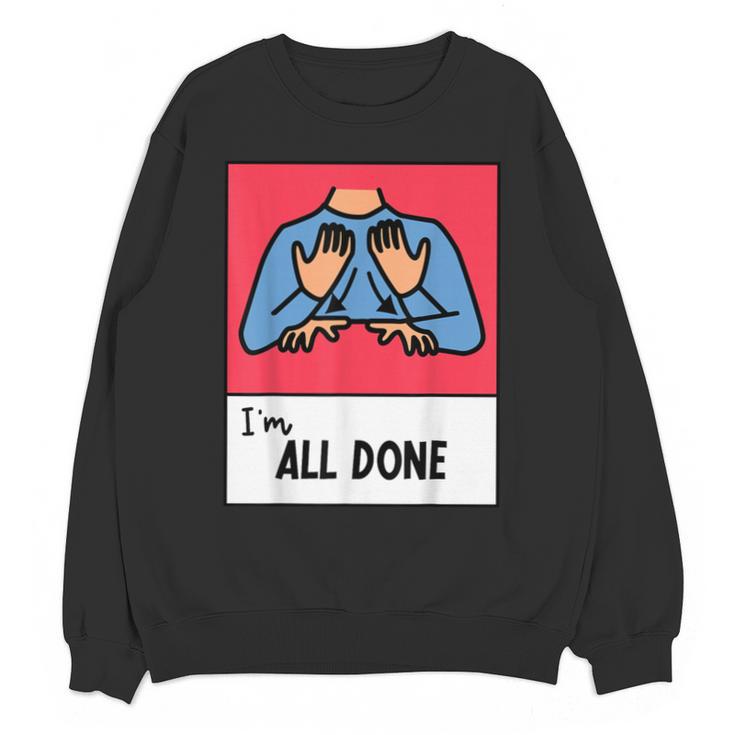 All Done Sped Teacher ASL Teacher Neurodiversity Hand Sign Unisex Sweatshirt