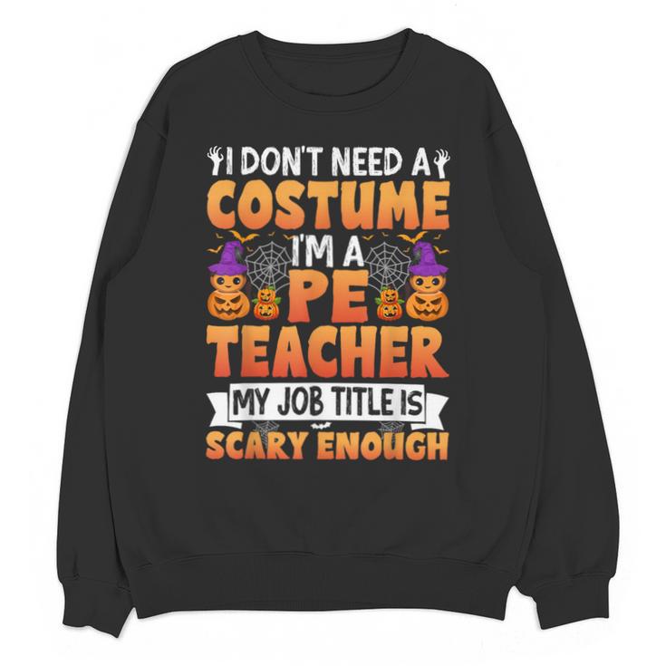 I Don't Need a Costume I'm a Pe Teacher Retro Halloween Unisex Sweatshirt
