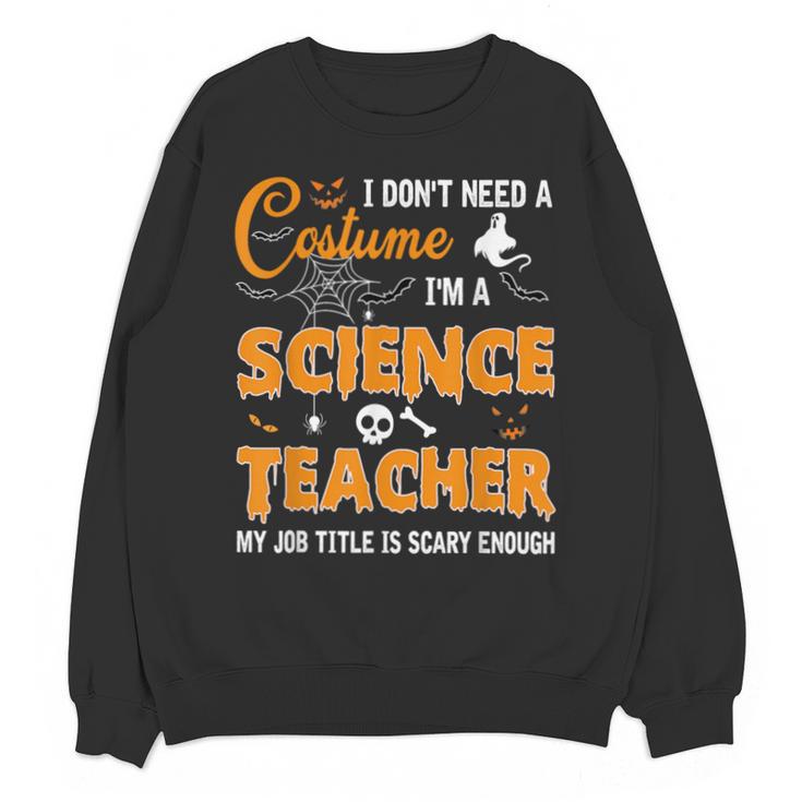 I Don't Need A Costume I'm A Science Teacher Halloween For Men Women Unisex Sweatshirt