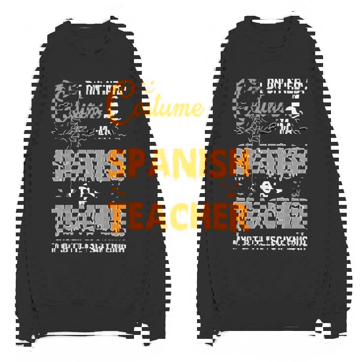 I Don&#x27;t Need A Costume I&#x27;m A Spanish Teacher Halloween Men Women Unisex Sweatshirt