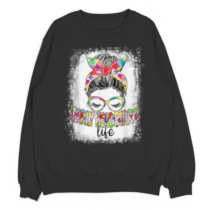Early Head Start Life Messy Bun Back To School Teacher Women Unisex Sweatshirt