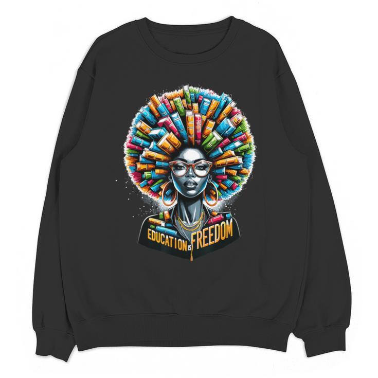 Education Is Freedom History Month Teacher Books Afro Unisex Sweatshirt
