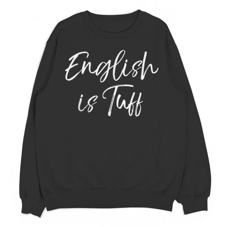 English Teacher Gag For Women English Is Tuff Unisex Sweatshirt
