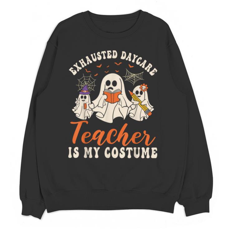 Exhausted Daycare Teacher Is My Costume Halloween Ghost Fun For Men Women Unisex Sweatshirt