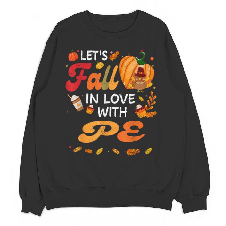 Lets Fall In Love With PE Teacher Thanksgiving Unisex Sweatshirt