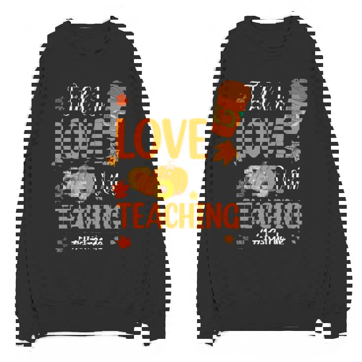 Fall In Love With Teaching 1st Grade Teacher Thanksgiving For Men Women Girls Kids Unisex Sweatshirt
