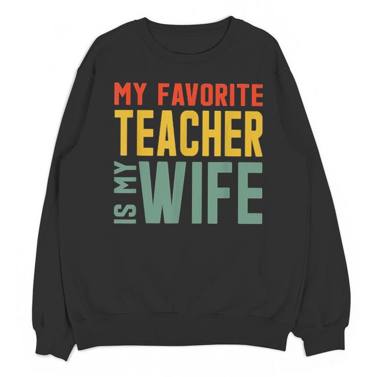 My Favorite Teacher Is My Wife Unisex Sweatshirt