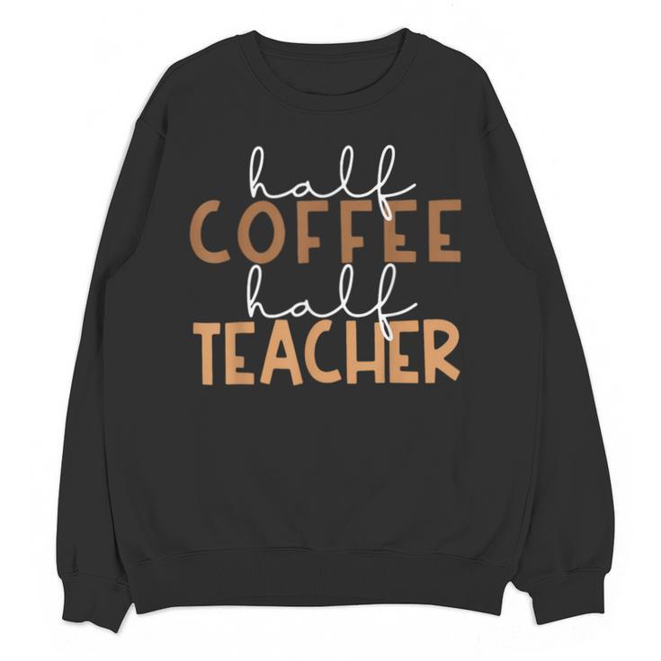 First Day Back To School Half Coffee Half Teacher Women Unisex Sweatshirt