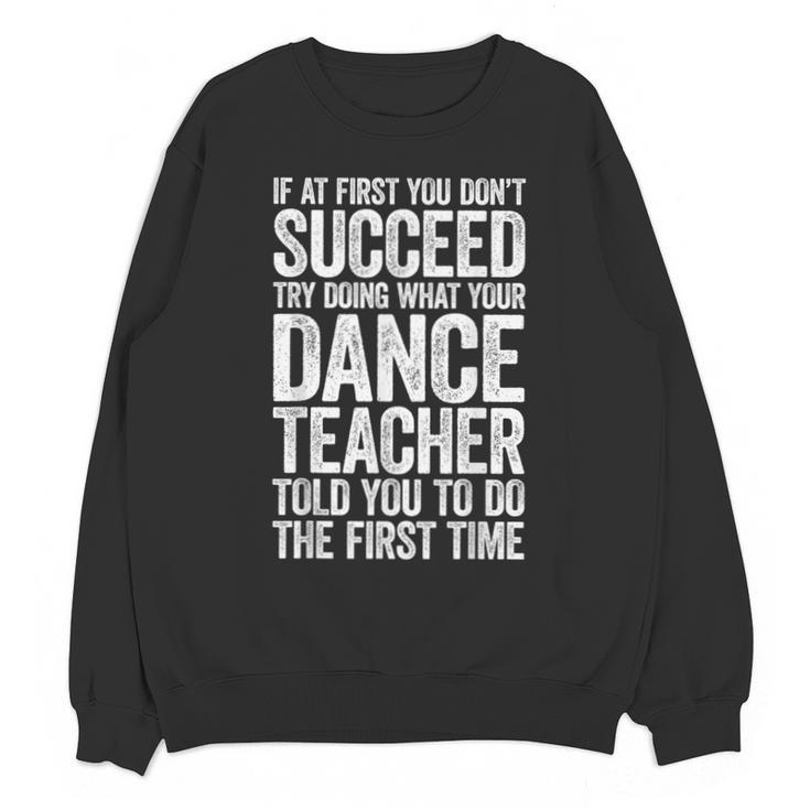 If At First You Don't Succeed Dance Teacher Shirt Men Women Unisex Sweatshirt