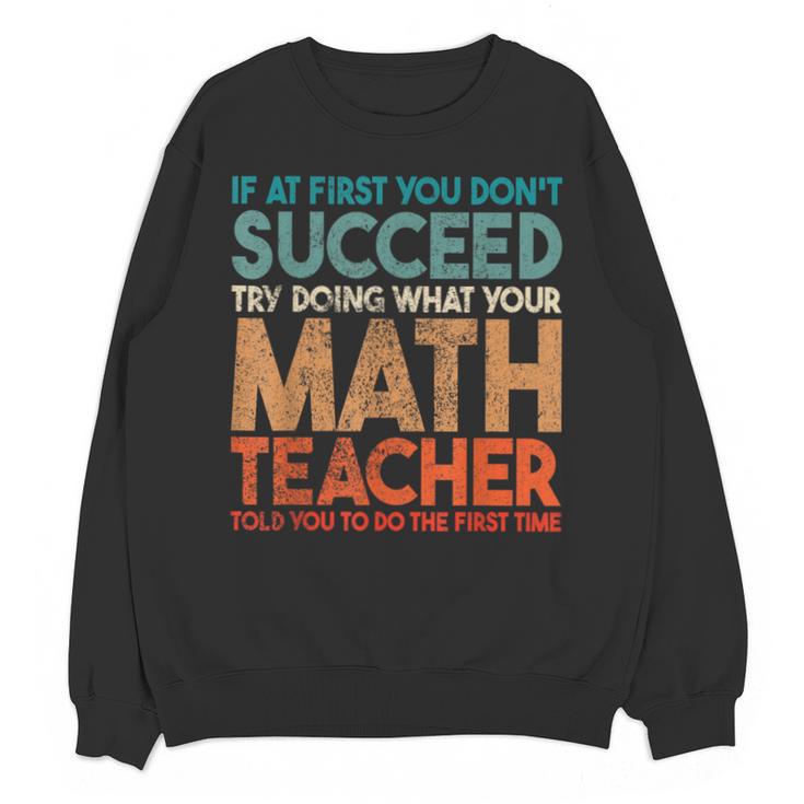 If At First You Don't Succeed Try Doing Math Teacher Unisex Sweatshirt