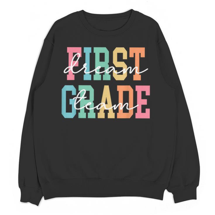 First Grade Dream Team Back To School 1st Grade Teacher Unisex Sweatshirt