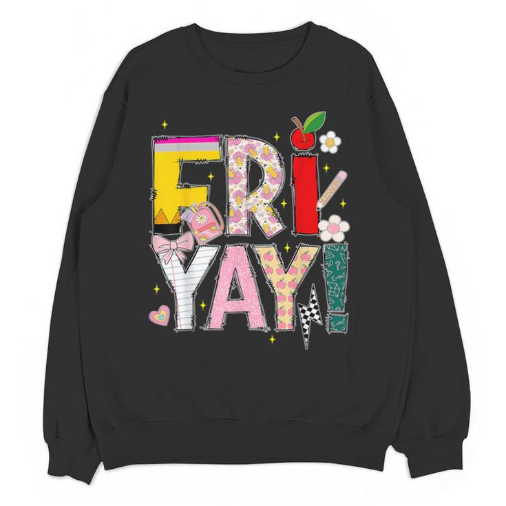Fri-Yay Happy Friday Lovers Teacher Weekend Women Unisex Sweatshirt