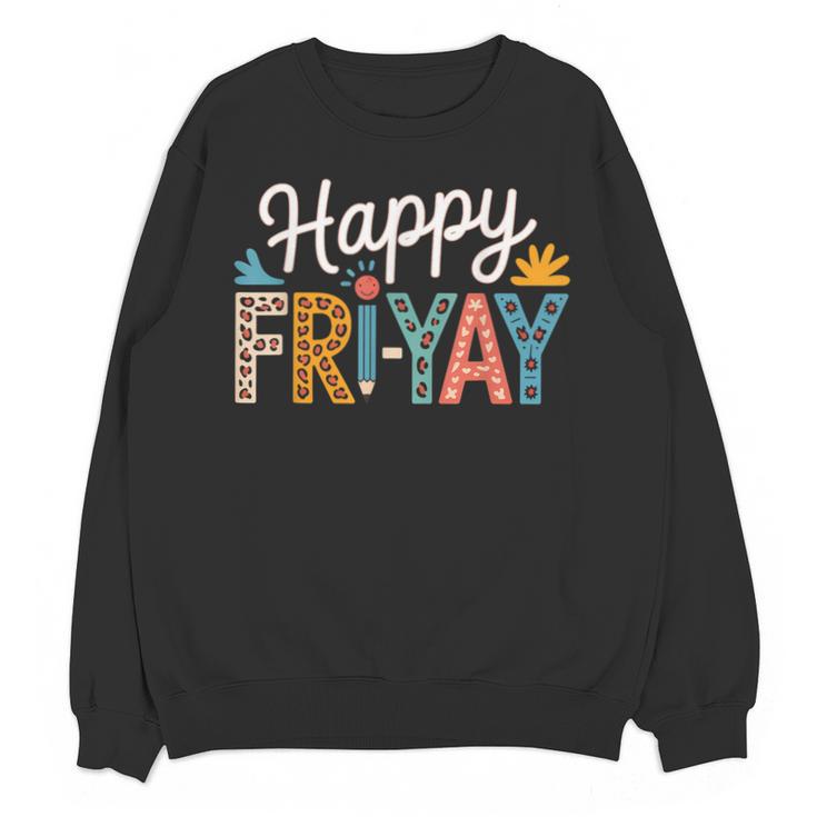 Fri-Yay Teacher Fry Yay Friday Weekend Happy Fri-Yay Unisex Sweatshirt