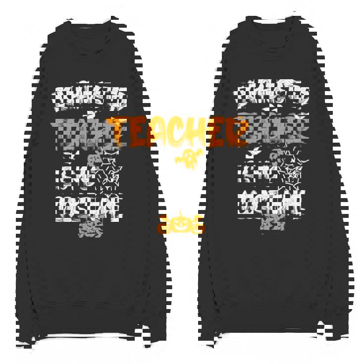 Fun Halloween Sayings Quotes Exhausted Teacher Is My Costume -Adults Short Sleeve Halloween Teacher T-Shirt Small Unisex Sweatshirt