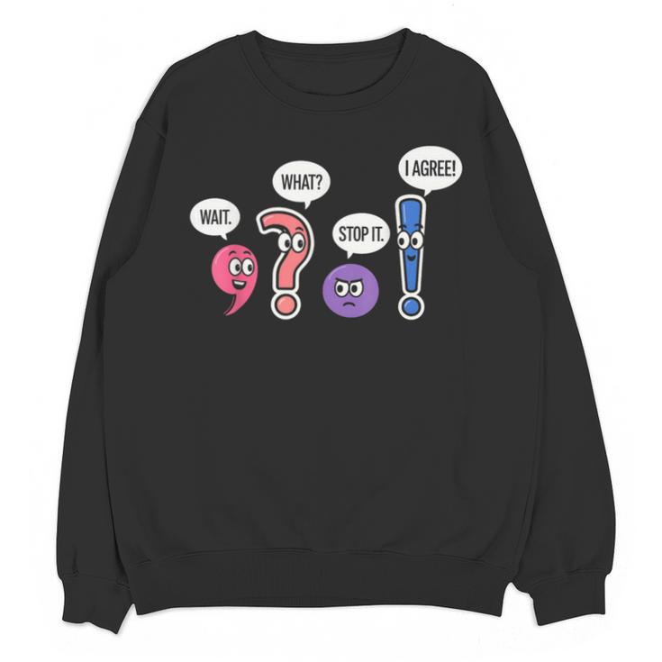 Grammar Teacher Wait What Stop It I Agree Humor Unisex Sweatshirt