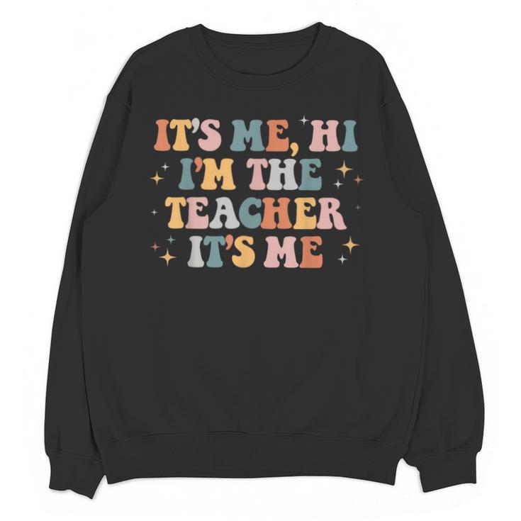 Groovy Its Me Hi Im The Teacher It’s Me Back To School Unisex Sweatshirt